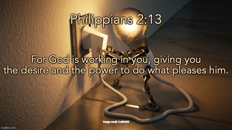 Holy Spirit Power | Philippians 2:13; For God is working in you, giving you the desire and the power to do what pleases him. image credit ColiN00B | image tagged in love,sound-mind,self-control | made w/ Imgflip meme maker