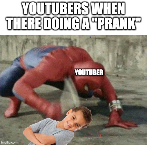 logan paul be like | YOUTUBERS WHEN THERE DOING A "PRANK"; YOUTUBER | image tagged in blank white template,spiderman,youtube,funny,funny memes | made w/ Imgflip meme maker