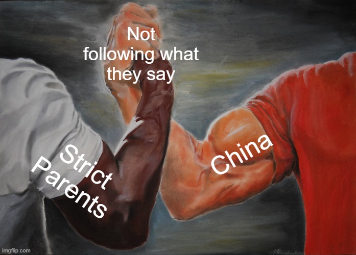 Handshake Thing | Not following what they say; China; Strict Parents | image tagged in memes,epic handshake | made w/ Imgflip meme maker
