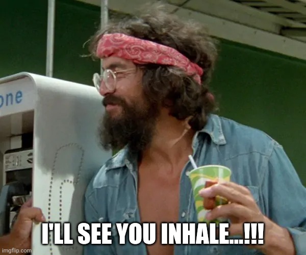 Know Your Comedy | I'LL SEE YOU INHALE...!!! | image tagged in chong,cheech and chong,up in smoke,tommy chong,nice dreams,ear ache my eye | made w/ Imgflip meme maker