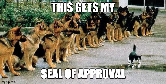 Shepard Training | THIS GETS MY SEAL OF APPROVAL | image tagged in shepard training | made w/ Imgflip meme maker