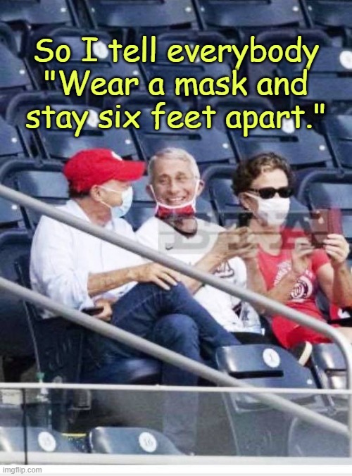 Yeah, do it for the vulnerable elderly. | So I tell everybody
"Wear a mask and stay six feet apart." | image tagged in fauci,covid-19 | made w/ Imgflip meme maker