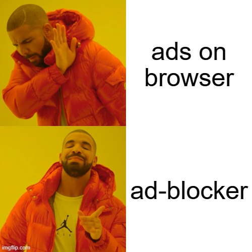 Me when I'm not an advertiser | ads on browser; ad-blocker | image tagged in memes,drake hotline bling | made w/ Imgflip meme maker