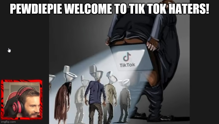 Pewdiepie join to tik tok haters | PEWDIEPIE WELCOME TO TIK TOK HATERS! | image tagged in pewdiepie,tik tok,funny,welcome to imgflip | made w/ Imgflip meme maker