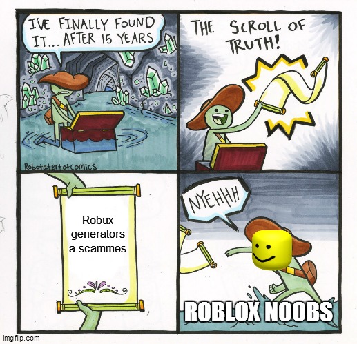 The really sad truth :))) | Robux generators a scammes; ROBLOX NOOBS | image tagged in memes,the scroll of truth | made w/ Imgflip meme maker