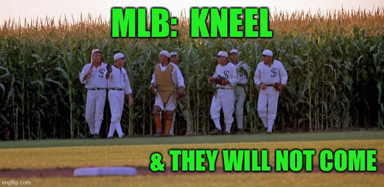 Kneel & Lose | MLB:  KNEEL; & THEY WILL NOT COME | image tagged in kneel  lose | made w/ Imgflip meme maker