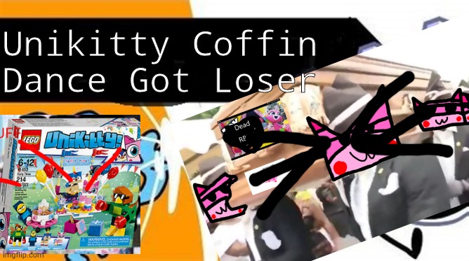 Unikitty Coffin Dance Got Loser | Unikitty Coffin Dance Got Loser | image tagged in loser,unikitty,bfb editable,coffin dance | made w/ Imgflip meme maker