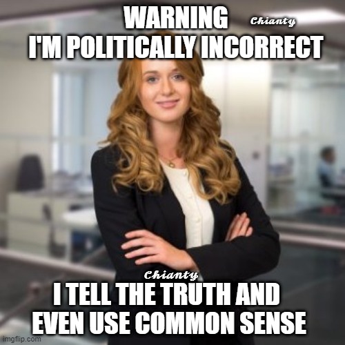 Warning | WARNING
I'M POLITICALLY INCORRECT; 𝓒𝓱𝓲𝓪𝓷𝓽𝔂; 𝓒𝓱𝓲𝓪𝓷𝓽𝔂; I TELL THE TRUTH AND 
EVEN USE COMMON SENSE | image tagged in politically incorrect | made w/ Imgflip meme maker
