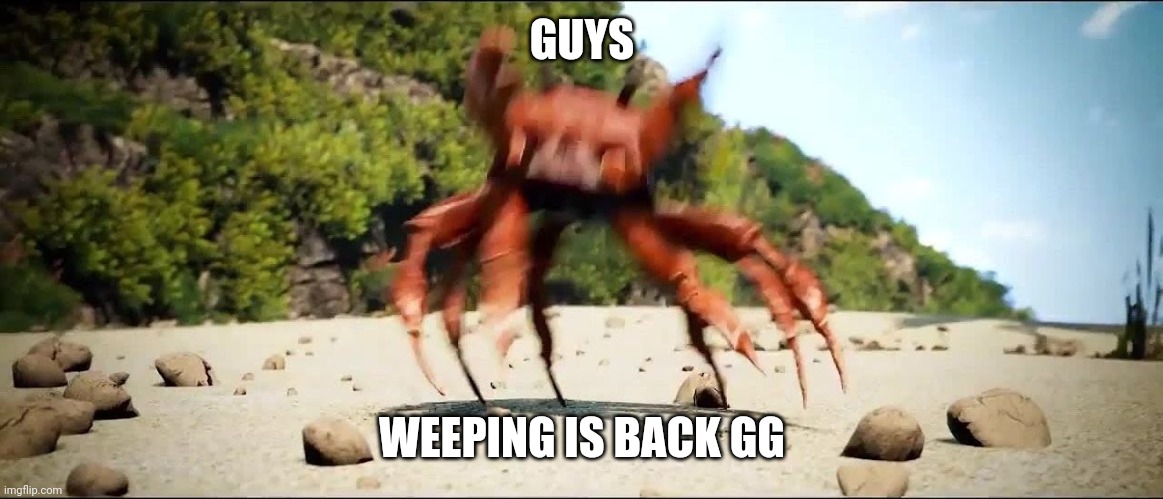 gg | GUYS; WEEPING IS BACK GG | image tagged in crab rave,fortnite,tree | made w/ Imgflip meme maker