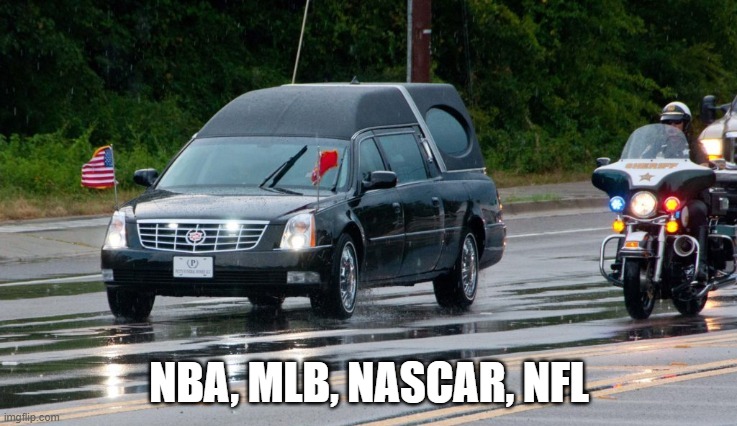 funeral | NBA, MLB, NASCAR, NFL | image tagged in mlb,nfl,nascar,nba | made w/ Imgflip meme maker