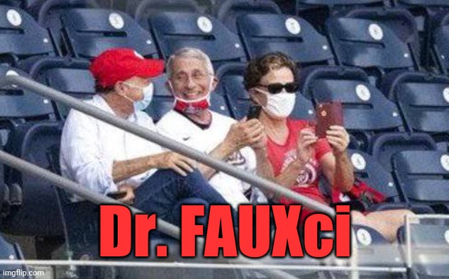 Dr. FAUXci | Dr. FAUXci | image tagged in no mask fauci,fake fauci | made w/ Imgflip meme maker