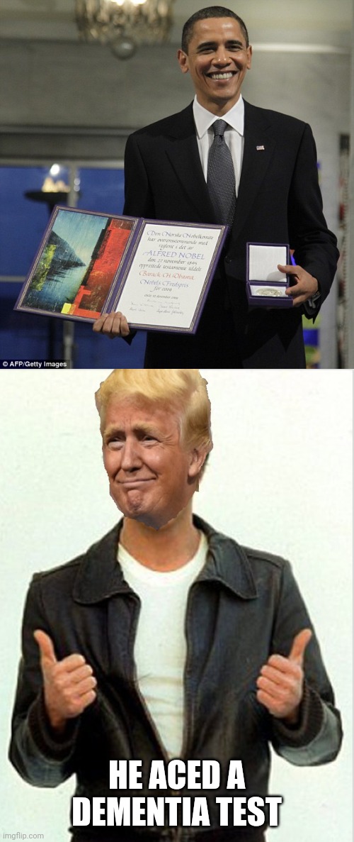 Guess which one brags more about these "achomlishments" | HE ACED A DEMENTIA TEST | image tagged in obama nobel prize,fonzie trump | made w/ Imgflip meme maker