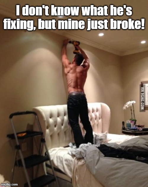 I don't know what he's fixing, but mine just broke! | image tagged in broken | made w/ Imgflip meme maker