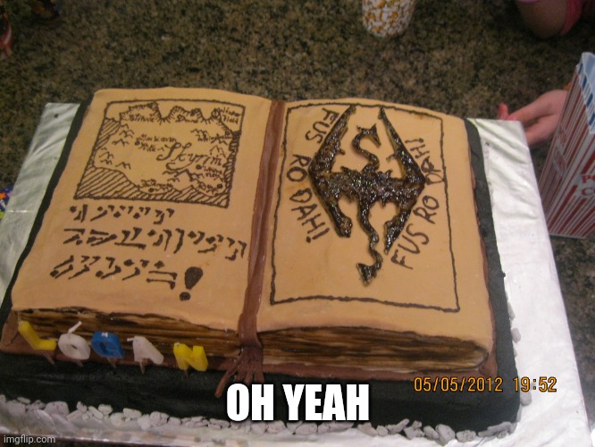 Good Skyrim cake | OH YEAH | image tagged in cake,good,skyrim | made w/ Imgflip meme maker