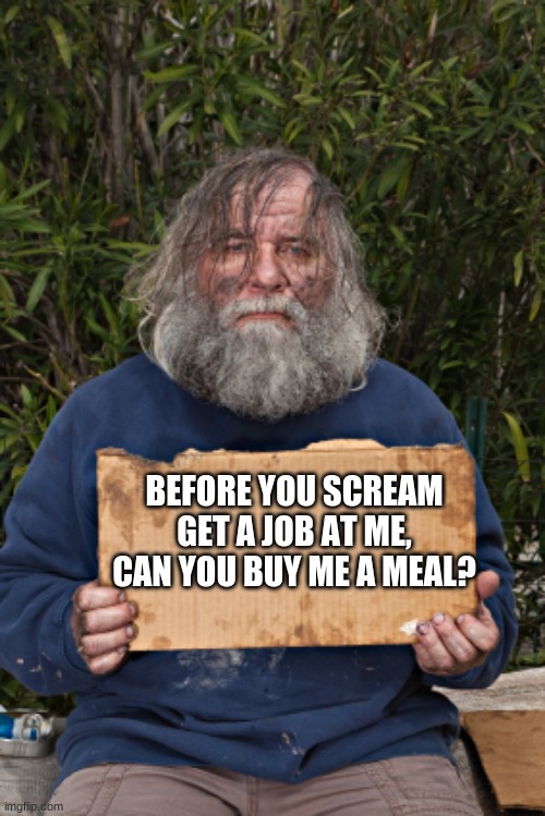Can you spare some privilege? | BEFORE YOU SCREAM GET A JOB AT ME, CAN YOU BUY ME A MEAL? | image tagged in blak homeless sign,be the solution,help someone everyday,bad things happen to good people and you can help,because you can,can y | made w/ Imgflip meme maker