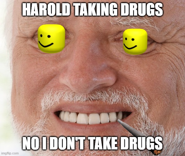No I don't | HAROLD TAKING DRUGS; NO I DON'T TAKE DRUGS | image tagged in hide the pain harold | made w/ Imgflip meme maker
