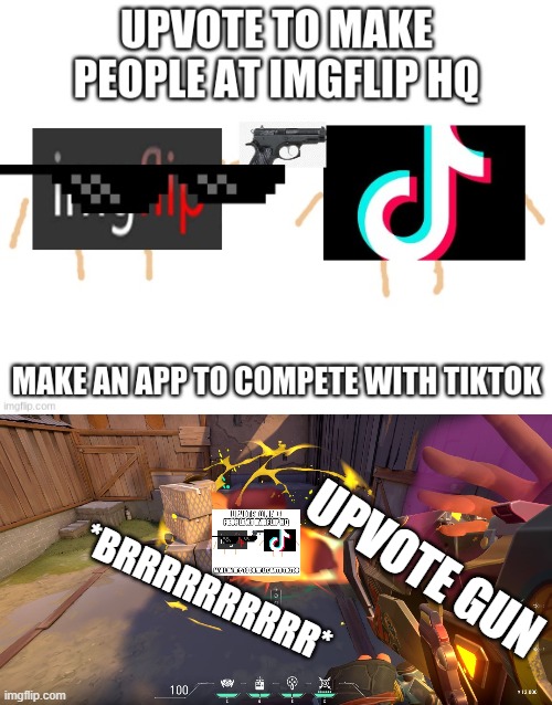 upvote to aggree | UPVOTE GUN; *BRRRRRRRRRR* | image tagged in tiktok | made w/ Imgflip meme maker