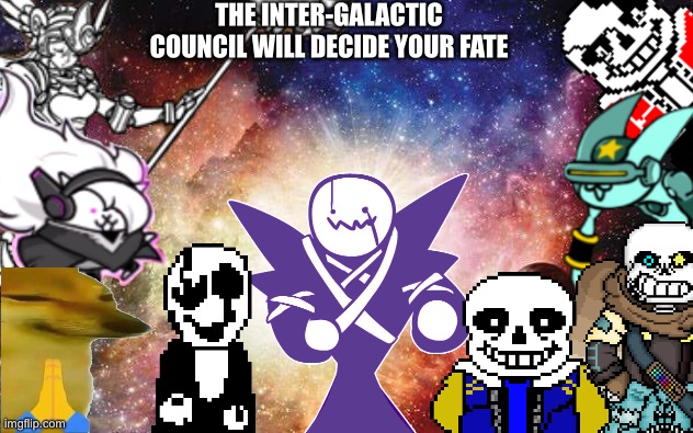 August be like: | THE INTER-GALACTIC COUNCIL WILL DECIDE YOUR FATE | image tagged in memes,funny,2020,crossover,references,undertale | made w/ Imgflip meme maker