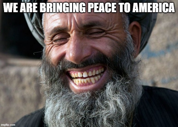 Laughing Terrorist | WE ARE BRINGING PEACE TO AMERICA | image tagged in laughing terrorist | made w/ Imgflip meme maker