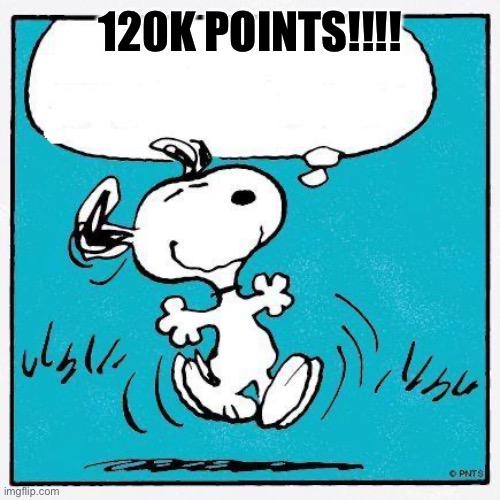 snoopy | 120K POINTS!!!! | image tagged in snoopy | made w/ Imgflip meme maker
