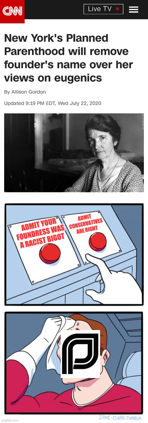 Well, well. Could we possibly see the decline in black babies dying? Let's hope so. | ADMIT CONSERVATIVES ARE RIGHT; ADMIT YOUR FOUNDRESS WAS A RACIST BIGOT | image tagged in memes,two buttons,racist,planned parenthood,abortion | made w/ Imgflip meme maker