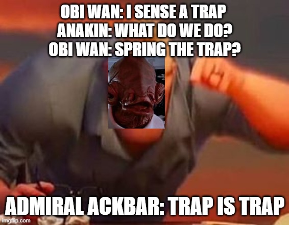 Mr incredible mad | OBI WAN: I SENSE A TRAP 
ANAKIN: WHAT DO WE DO?
OBI WAN: SPRING THE TRAP? ADMIRAL ACKBAR: TRAP IS TRAP | image tagged in mr incredible mad | made w/ Imgflip meme maker