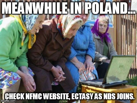Babushkas On Facebook Meme | MEANWHILE IN POLAND... CHECK NFMC WEBSITE, ECTASY AS NDS JOINS. | image tagged in memes,babushkas on facebook | made w/ Imgflip meme maker