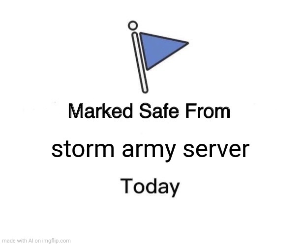 A what?! | storm army server | image tagged in memes,marked safe from | made w/ Imgflip meme maker