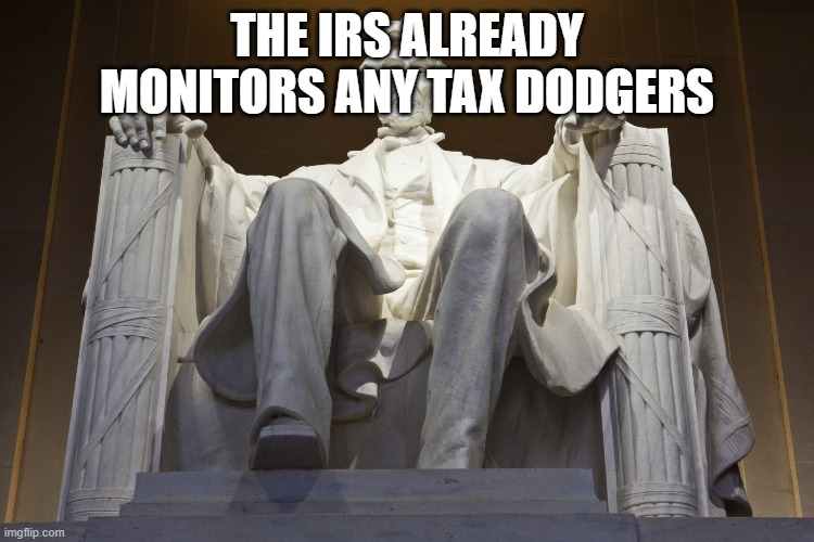 Lincoln Memorial | THE IRS ALREADY MONITORS ANY TAX DODGERS | image tagged in lincoln memorial | made w/ Imgflip meme maker
