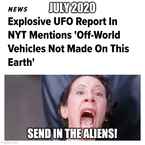 Aliens | JULY 2020; SEND IN THE ALIENS! | image tagged in aliens,austin powers | made w/ Imgflip meme maker
