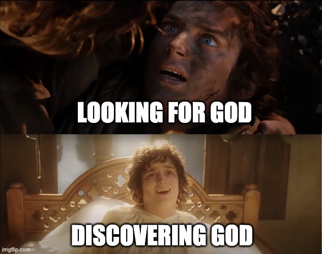 Searching is Best. | LOOKING FOR GOD; DISCOVERING GOD | image tagged in frodo,surpised frodo,the abrahamic god,archimedes | made w/ Imgflip meme maker