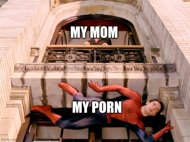 Spiderman Hiding | MY MOM MY PORN | image tagged in spiderman hiding | made w/ Imgflip meme maker