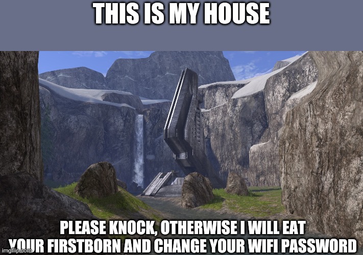 THIS IS MY HOUSE; PLEASE KNOCK, OTHERWISE I WILL EAT YOUR FIRSTBORN AND CHANGE YOUR WIFI PASSWORD | image tagged in city | made w/ Imgflip meme maker