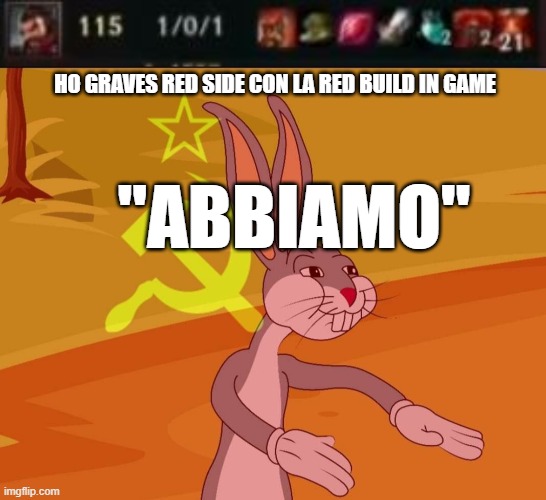 Our Graves | HO GRAVES RED SIDE CON LA RED BUILD IN GAME; "ABBIAMO" | image tagged in league of legends,lol so funny,graves,lol meme | made w/ Imgflip meme maker