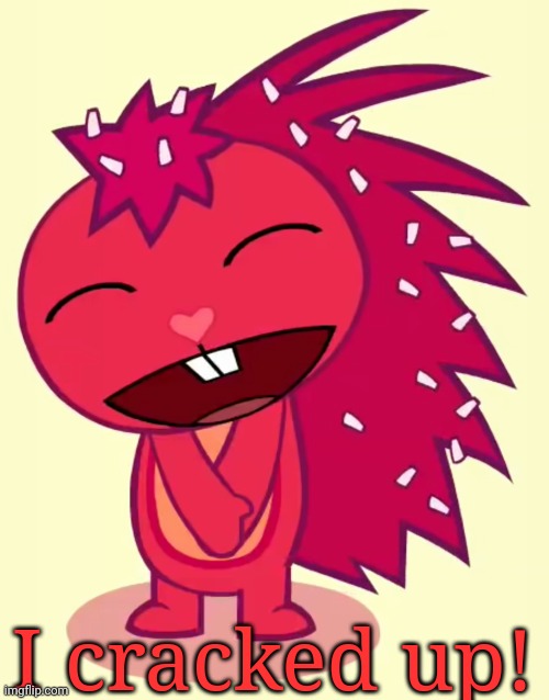 Happy Flaky (HTF) | I cracked up! | image tagged in happy flaky htf | made w/ Imgflip meme maker