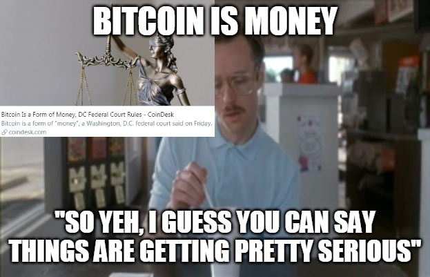 Bitcoin is money, things are getting serious | BITCOIN IS MONEY; "SO YEH, I GUESS YOU CAN SAY THINGS ARE GETTING PRETTY SERIOUS" | image tagged in memes,so i guess you can say things are getting pretty serious | made w/ Imgflip meme maker