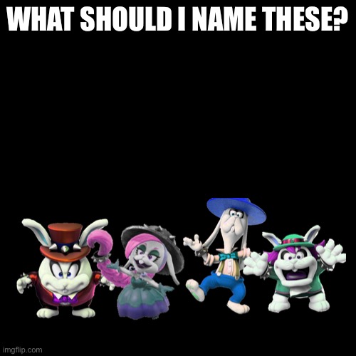 And I Recolor characters I obsessed over | WHAT SHOULD I NAME THESE? | image tagged in black blank | made w/ Imgflip meme maker