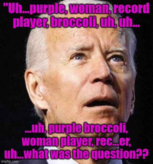 "Uh...purple, woman, record player, broccoli, uh, uh... ...uh, purple broccoli, woman player, rec...er, uh...what was the question?? | made w/ Imgflip meme maker