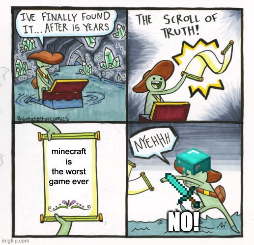 The Scroll Of Truth Meme | minecraft is the worst game ever; NO! | image tagged in memes,the scroll of truth | made w/ Imgflip meme maker