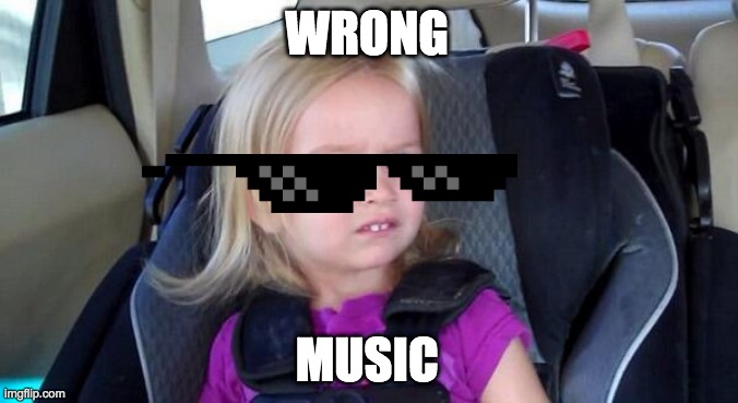 wrong music | WRONG; MUSIC | image tagged in wtf girl | made w/ Imgflip meme maker