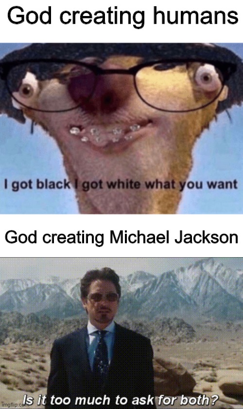 Michael Jackson | God creating humans; God creating Michael Jackson | image tagged in is it too much to ask for both,i got black i got white what ya want,memes,funny,michael jackson | made w/ Imgflip meme maker