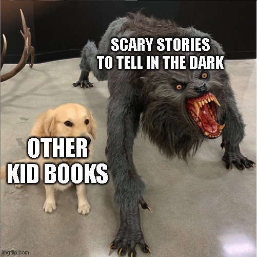 dog vs werewolf | SCARY STORIES TO TELL IN THE DARK; OTHER KID BOOKS | image tagged in dog vs werewolf,books | made w/ Imgflip meme maker