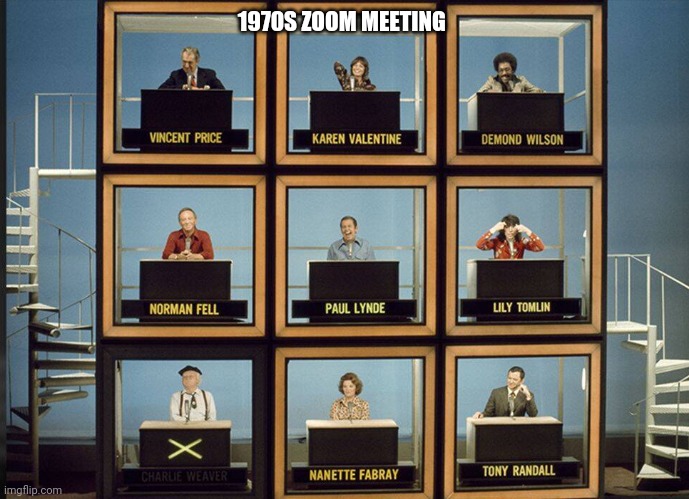 Zoom meeting | 1970S ZOOM MEETING | image tagged in 1970s,hollywood squares,zoom,meeting,zoom meeting,reminds me of | made w/ Imgflip meme maker