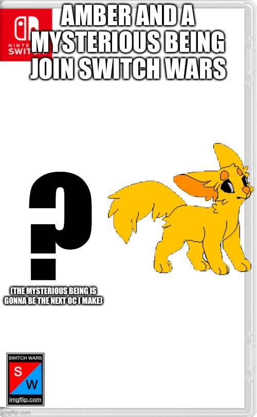 Newcomers | AMBER AND A MYSTERIOUS BEING JOIN SWITCH WARS; ? (THE MYSTERIOUS BEING IS GONNA BE THE NEXT OC I MAKE) | image tagged in switch wars template | made w/ Imgflip meme maker