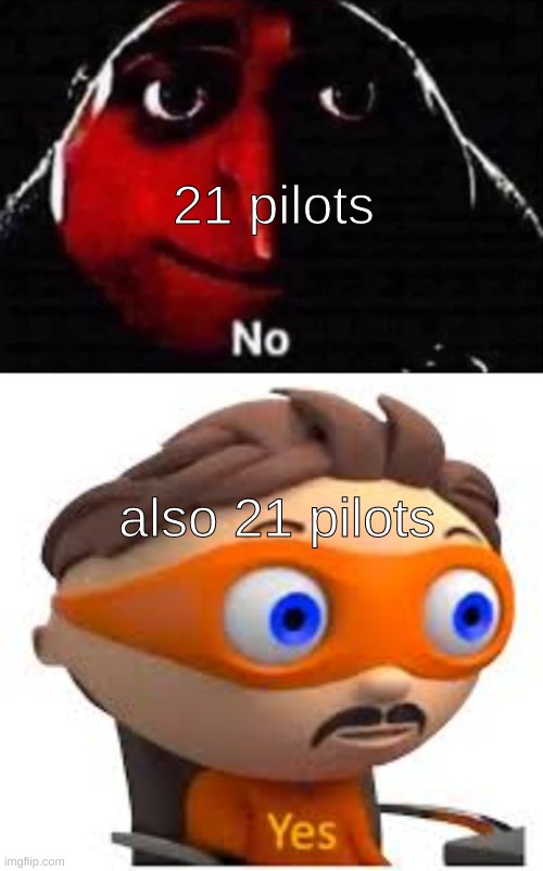 comment if u dont get it. ill explain | 21 pilots; also 21 pilots | image tagged in gru no | made w/ Imgflip meme maker