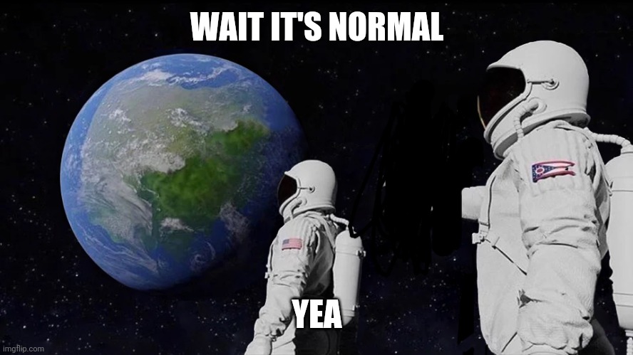 Always Has Been | WAIT IT'S NORMAL; YEA | image tagged in always has been | made w/ Imgflip meme maker