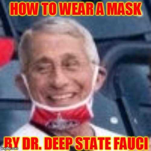 HOW TO WEAR A MASK; BY DR. DEEP STATE FAUCI | made w/ Imgflip meme maker