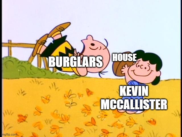 Home Alone Portrayed by Peanuts | HOUSE; BURGLARS; KEVIN MCCALLISTER | image tagged in charlie brown football,home alone,traps | made w/ Imgflip meme maker