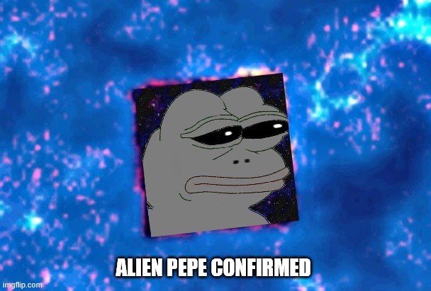 Alien Pepe Spotted Leaving Sun | ALIEN PEPE CONFIRMED | image tagged in pepe the frog,pepe | made w/ Imgflip meme maker