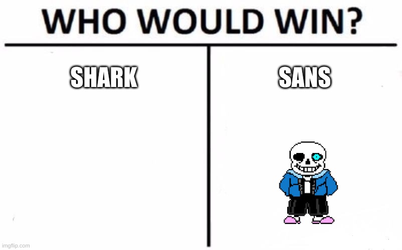 Who Would Win? | SHARK; SANS | image tagged in memes,who would win | made w/ Imgflip meme maker